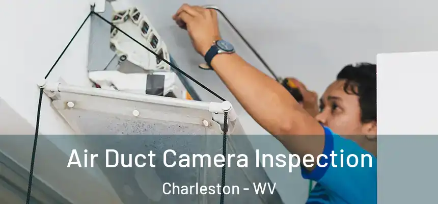 Air Duct Camera Inspection Charleston - WV