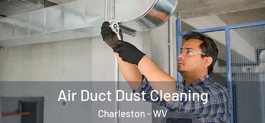 Air Duct Dust Cleaning Charleston - WV