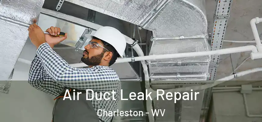  Air Duct Leak Repair Charleston - WV