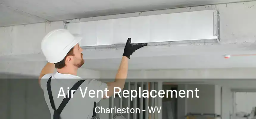 Air Vent Replacement Charleston - WV
