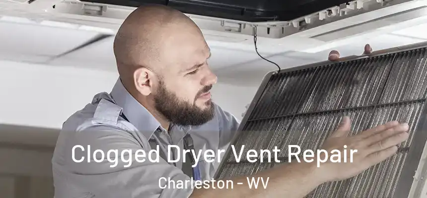  Clogged Dryer Vent Repair Charleston - WV