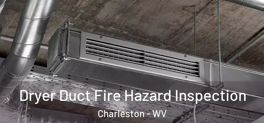  Dryer Duct Fire Hazard Inspection Charleston - WV