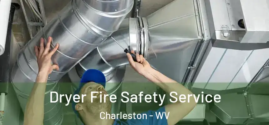  Dryer Fire Safety Service Charleston - WV