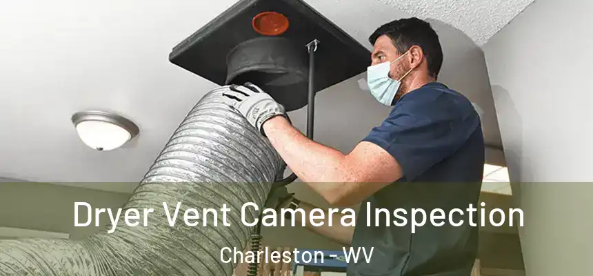 Dryer Vent Camera Inspection Charleston - WV