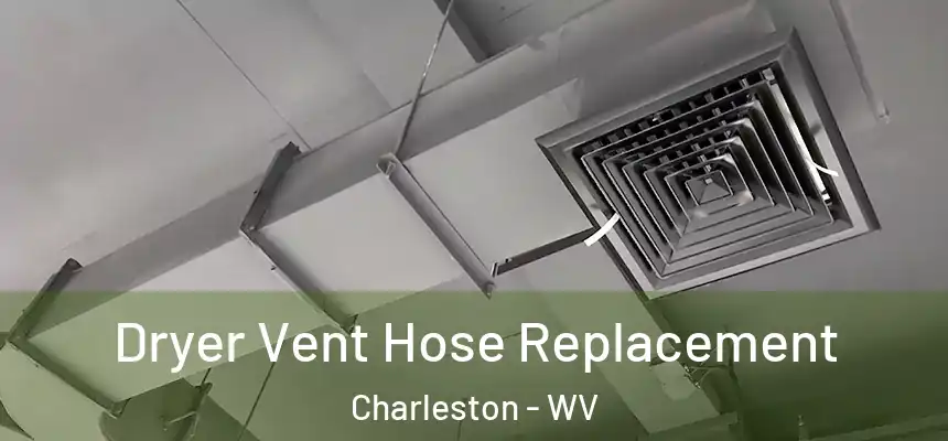 Dryer Vent Hose Replacement Charleston - WV