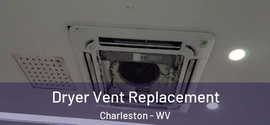 Dryer Vent Replacement Charleston - WV