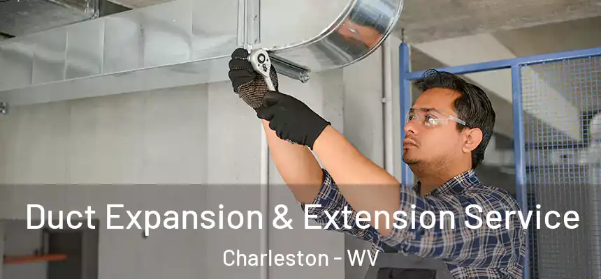  Duct Expansion & Extension Service Charleston - WV