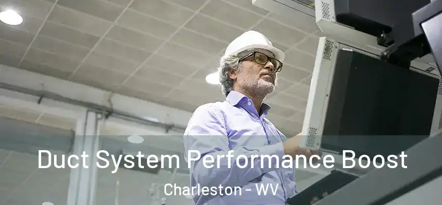 Duct System Performance Boost Charleston - WV