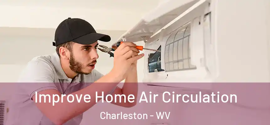  Improve Home Air Circulation Charleston - WV