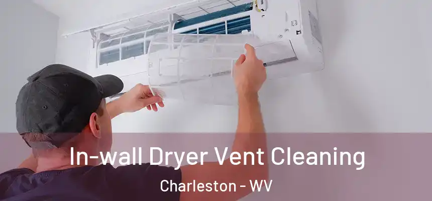 In-wall Dryer Vent Cleaning Charleston - WV