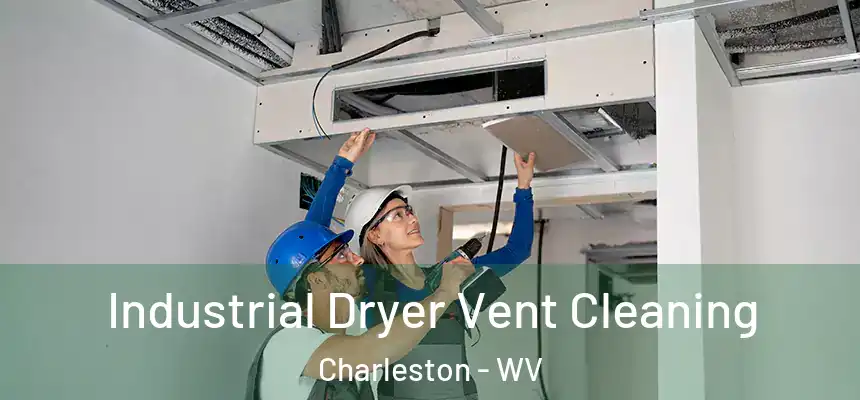 Industrial Dryer Vent Cleaning Charleston - WV