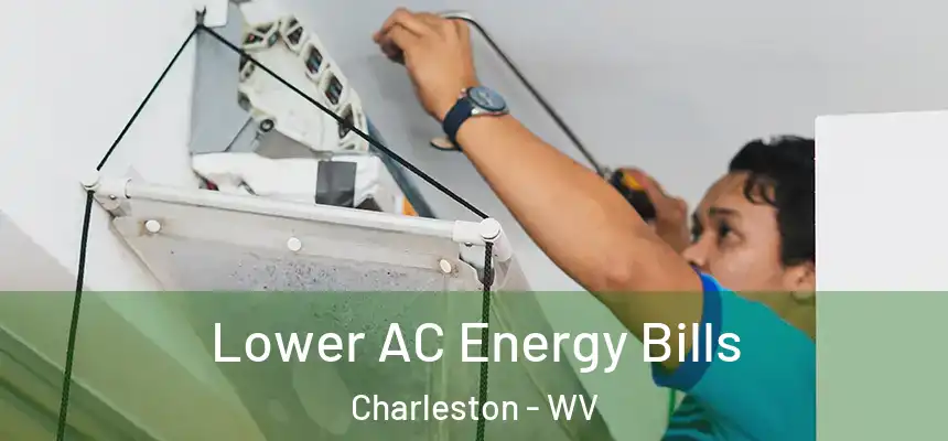 Lower AC Energy Bills Charleston - WV