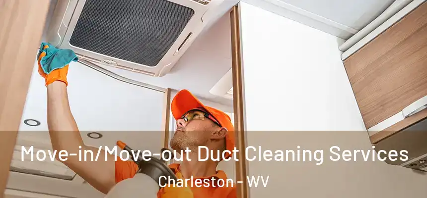  Move-in/Move-out Duct Cleaning Services Charleston - WV