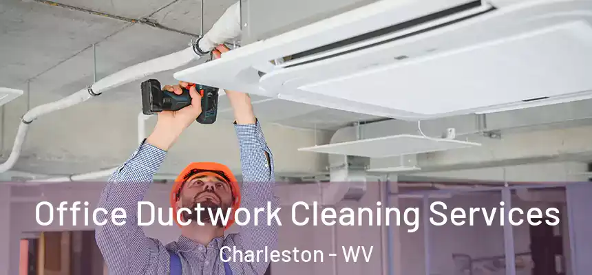 Office Ductwork Cleaning Services Charleston - WV