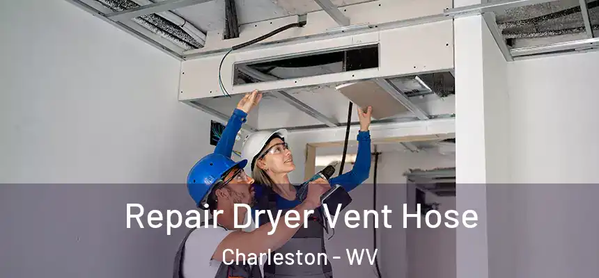 Repair Dryer Vent Hose Charleston - WV