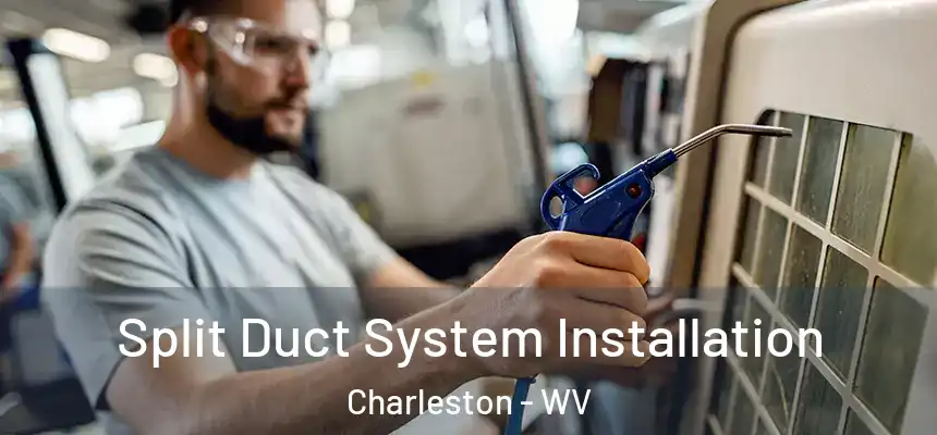 Split Duct System Installation Charleston - WV