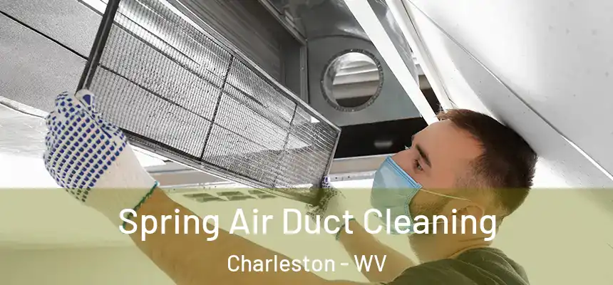 Spring Air Duct Cleaning Charleston - WV