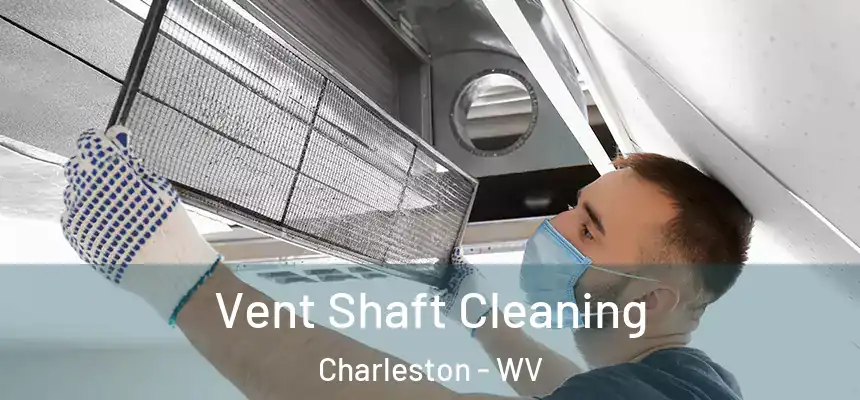 Vent Shaft Cleaning Charleston - WV